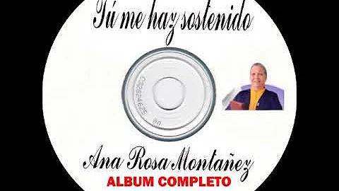 ANA ROSA MONTAEZ (TU ME HAZ SOSTENIDO) ALBUM COMPL...