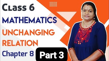 CLASS 6 MATHS CHAPTER 8 UNCHANGED RELATION 