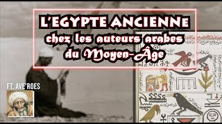 L'Egypte ancienne chez les auteurs Arabes du Moyen Âge (ft. @averoeshistoire)