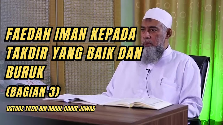 FAEDAH IMAN KEPADA TAKDIR YANG BAIK DAN BURUK (BAGIAN 3). Ustadz Yazid bin Abdul Qadir Jawas