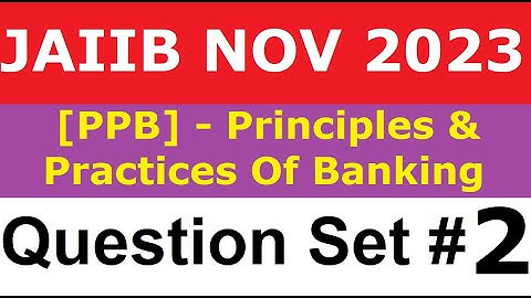 JAIIB PPB QUESTION BANK 2 - PRINCIPLES AND PRACTICES OF BANKING