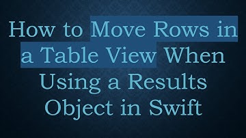How to Move Rows in a Table View When Using a Results Object in Swift