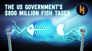 The US Government's $800 Million Fish Taser