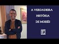 A Verdadeira História de Moisés - Rodrigo Silva | Evidências NT