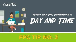 PPC Tip 3 | Review your PPC Performance by Day and Time