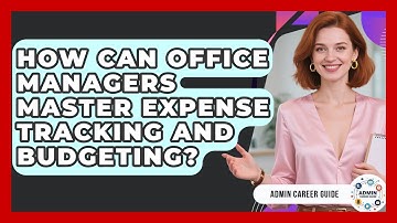 How Can Office Managers Master Expense Tracking And Budgeting? - Admin Career Guide