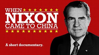 When Nixon Came to China: A short documentary