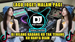DJ HILANG KADANG KU TAK TENANG KU HANYA DIAM || LAGU JOGET DJ MALAM PAGI VIRAL TIKTOK FULL BASS 2024