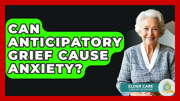Can Anticipatory Grief Cause Anxiety? - Elder Care Support Network