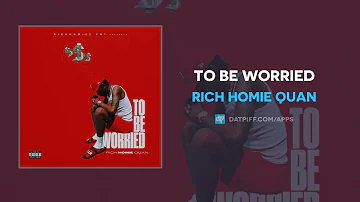 Rich Homie Quan - To Be Worried (AUDIO)
