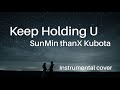 Keep Holding U  //   SunMin thanX Kubota ( 久保田利伸 )