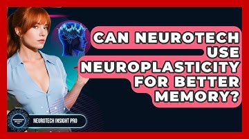 Can Neurotech Use Neuroplasticity For Better Memory? - Neurotech Insight Pro