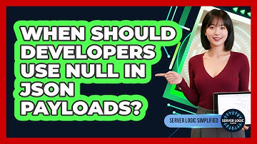 When Should Developers Use Null In JSON Payloads?