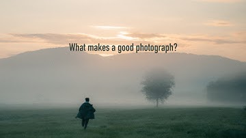 What Makes a Good Photograph? - an essay on what