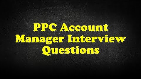 PPC Account Manager Interview Questions