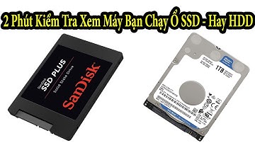 Kiểm Tra Máy Tính Chạy Ổ SSD hay HDD - Máy Tính Chạy Ổ Gì