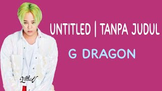 Untitled | Tanpa Judul – G-Dragon Big Bang (Lirik terjemahan ID)