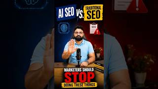 AI SEO vs. Traditional SEO AI SEO Is Changing the Rules | Marketers Should Stop Doing These Things