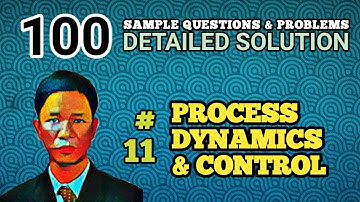 PROCESS DYNAMICS & CONTROL - SOLUTION TO PROBLEM 11 (100 SAMPLE QUESTIONS & PROBLEMS)