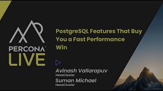 PostgreSQL Features That Buy You a Fast Performance -Avinash Vallarapuv & Suman Michael, HexaCluster