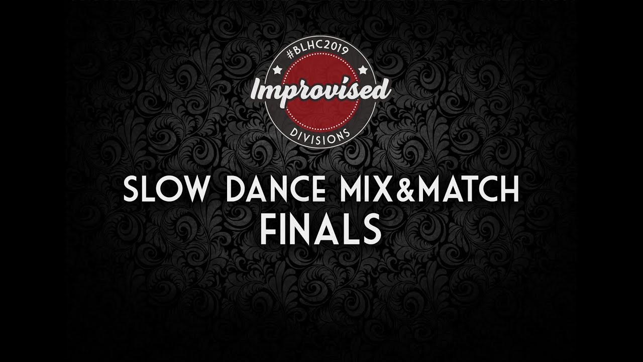 BLHC 2019 - Slow Dance Mix & Match Finals