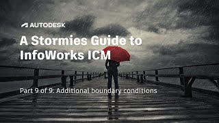 A Stormies Guide to InfoWorks ICM | Part 9 of 9: Additional boundary conditions