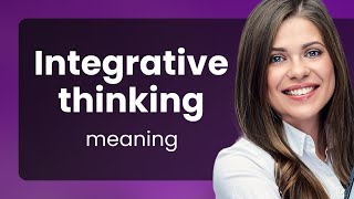 Unlocking the Power of Integrative Thinking