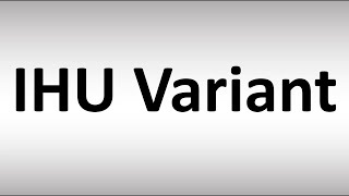 How to Pronounce IHU Variant (COVID-19)