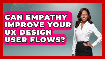 Can Empathy Improve Your UX Design User Flows? | Design Tool Unlocked News
