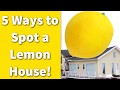 5 Ways to Spot a Lemon House!