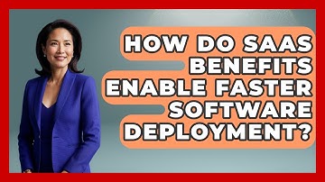 How Do SaaS Benefits Enable Faster Software Deployment? | The SaaS Pros Breakdown News