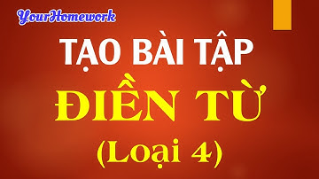Tạo Bài tập Điền từ và chỗ trống (Loại 4) trên YourHomework.net