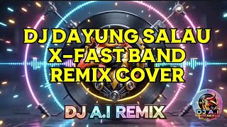 Download lagu DJ DAYUNG SALAU X-FAST BAND,REMIX COVER BY DJ A.I REMIX