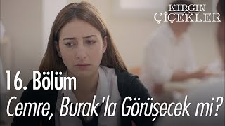 Cemre, Burak'la görüşecek mi? - Kırgın Çiçekler 16. Bölüm