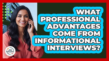 What Professional Advantages Come From Informational Interviews?