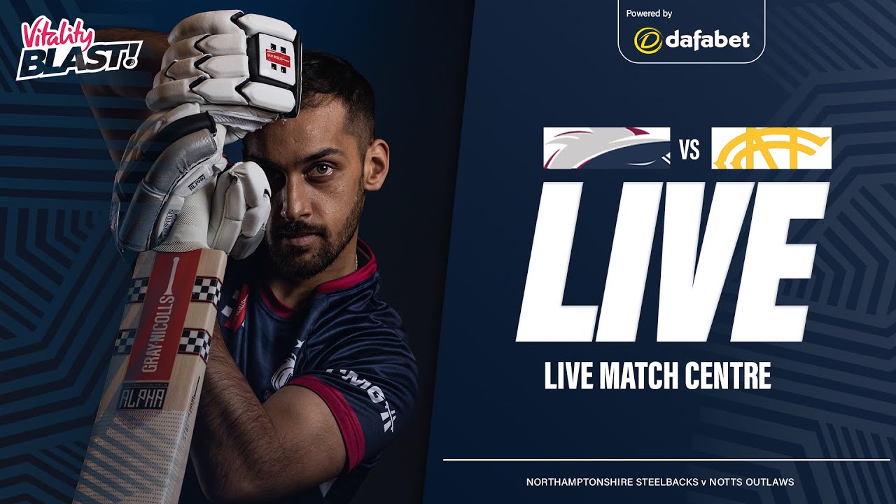 LIVE Cricket Streaming Northants Steelbacks vs Notts Outlaws, North Group, Vitality Blast