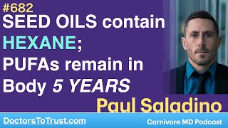 PAUL SALADINO 2 | SEED OILS contain HEXANE;  PUFAs remain in Body 5 YEARS