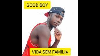 GOOD BOY - VIDA SEM FAMÍLIA . OFICIAL MÚSIC