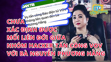 Công an chưa xác định bà Phương Hằng thuê hacker phá VOV. Nick Fan thép chị Hằng đe dọa VOV là ai?