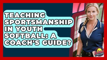 Teaching Sportsmanship In Youth Softball: A Coach