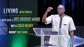 Living With People Who Have A Religious Mind But A Cold Heart | Bishop Tony Dunn