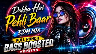Dekha Hai Pehli Baar EDM Mix | Full Punch Bass Boosted Version | Bollywood EDM Remix | DJ Bass Mix