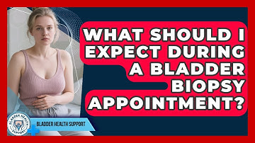 What Should I Expect During a Bladder Biopsy Appointment? | Bladder Health Support News
