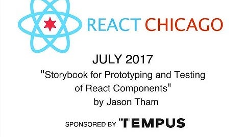 React Chicago July 2017 - Storybook for Prototyping and Testing of React Components by Jason Tham