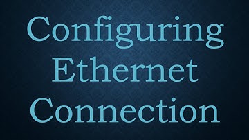 Configuring Ethernet Connection