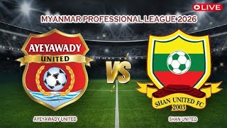 🔴Live Ayeyawady united Vs Shan United | Myanmar Professional League 2026 | Live Score