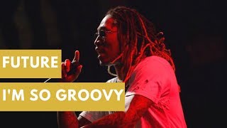 Future - I&#39;m So Groovy (Unofficial Video)