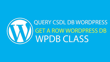 Cách sử dụng Query truy vấn dữ liệu Database WordPress qua WPDB