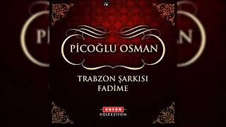 Piçoğlu Osman-Trabzon Şarkısı Fadime
