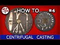 HOW TO… #4 ‘CENTRIFUGAL CASTING’